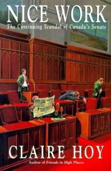 Hardcover Nice Work: The Continuing Scandal of Canada's Senate Book