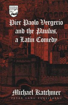 Pier Paolo Vergerio and the «Paulus», a Latin Comedy