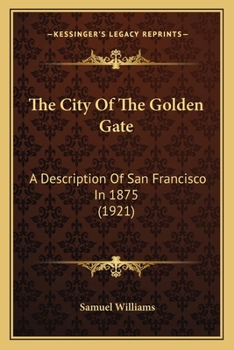 Paperback The City Of The Golden Gate: A Description Of San Francisco In 1875 (1921) Book