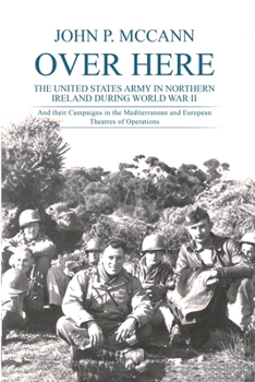 Over Here: The United States Army in Northern Ireland During World War II