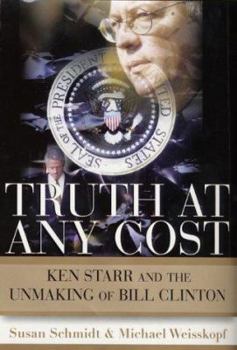 Hardcover Truth at Any Cost: Ken Starr and the Unmaking of Bill Clinton Book