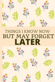 Things I Know Now: 6x9 Blank Lined Cute Floral Notebook Journal For Writing And Sketching Great Gift Idea For Flowers Lovers