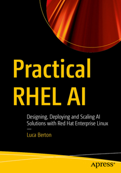 Paperback Practical Rhel AI: Designing, Deploying and Scaling AI Solutions with Red Hat Enterprise Linux Book