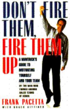 Hardcover Don't Fire Them, Fire Them Up: A Maverick's Guide to Motivating Yourself and Your Team Book