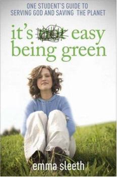 Paperback It's Easy Being Green: One Student's Guide to Serving God and Saving the Planet Book
