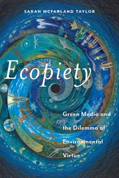 Ecopiety: Green Media and the Dilemma of Environmental Virtue - Book  of the Religion and Social Transformation Series