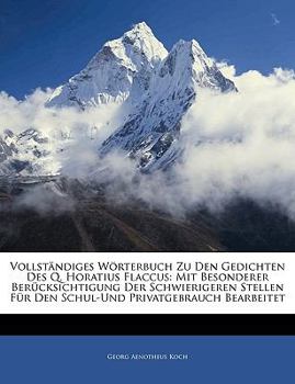 Paperback Vollständiges Wörterbuch Zu Den Gedichten Des Q. Horatius Flaccus: Mit Besonderer Berücksichtigung Der Schwierigeren Stellen Für Den Schul-Und Privatg [German] Book