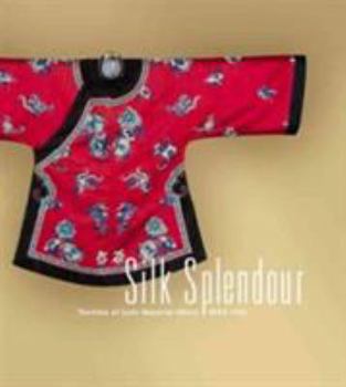 Hardcover Silk Splendour: Textiles of Late Imperial China (1644-1911) Book