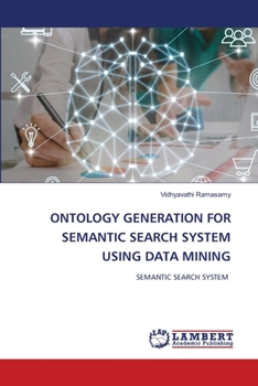 Paperback Ontology Generation for Semantic Search System Using Data Mining Book