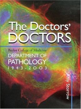 Hardcover The Doctors' Doctors: Baylor College of Medicine, Department of Pathology, 1943-2003 Book