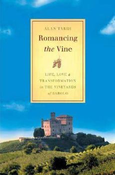 Hardcover Romancing the Vine: Life, Love, and Transformation in the Vineyards of Barolo Book