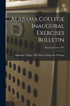 Paperback Alabama College Inaugural Exercises Bulletin; Special, January 1927 Book