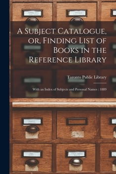 Paperback A Subject Catalogue, or, Finding List of Books in the Reference Library [microform]: With an Index of Subjects and Personal Names: 1889 Book