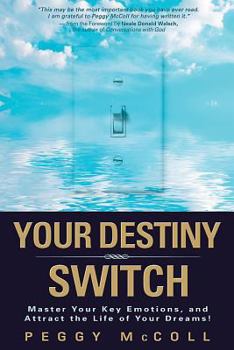 Hardcover Your Destiny Switch: Master Your Key Emotions, and Attract the Life of Your Dreams! Book