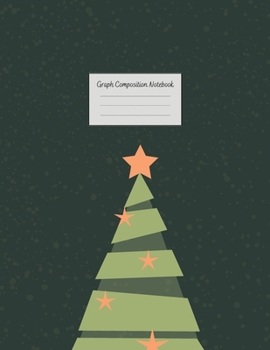 Graph Composition Notebook: Grid Paper Notebook: Large Size 8.5x11 Inches, 110 pages. Notebook Journal: Green Christmas Tree Workbook for Preschoolers ... Adults for School College Work Writing Notes