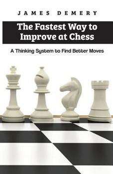 Paperback The Fastest Way to Improve at Chess: A Thinking System to Find Better Moves Book