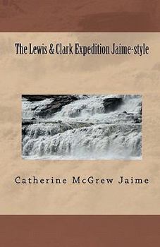 Paperback The Lewis & Clark Expedition Jaime-style: "The Ultimate Field Trip" Book