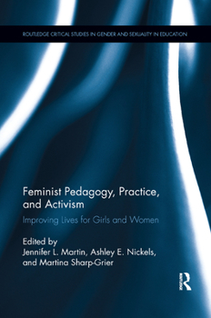 Paperback Feminist Pedagogy, Practice, and Activism: Improving Lives for Girls and Women Book