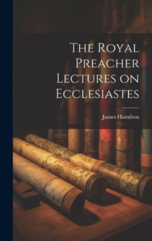 Hardcover The Royal Preacher Lectures on Ecclesiastes Book