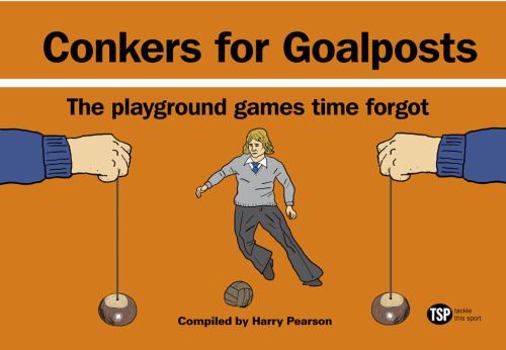 Hardcover Conkers for Goalposts: The Playground Games Time Forgot Book