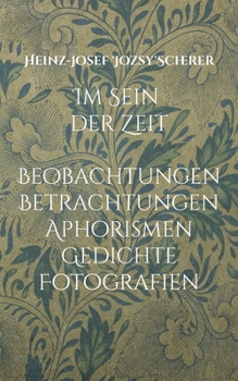 Paperback Im Sein der Zeit: Beobachtungen Betrachtungen Aphorismen Gedichte Fotografien [German] Book