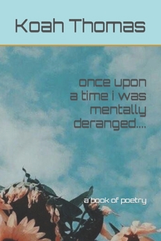 Paperback once upon a time i was mentally deranged....: a book of poetry Book