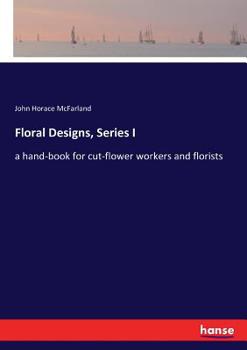 Paperback Floral Designs, Series I: a hand-book for cut-flower workers and florists Book