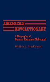 Hardcover American Revolutionary: A Biography of General Alexander McDougall Book