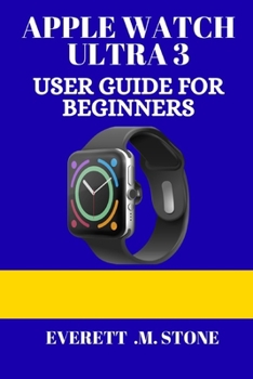 Paperback Apple Watch Ultra 3 User Guide for Beginners: A Step-By-Step Manual To Setup, Advanced Features, And Performance Tips Tricks For Fitness, Battery Life Book