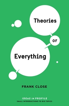 Theories of Everything: Ideas in Profile - Book  of the Ideas in Profile