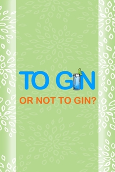 To Gin Or Not To Gin?: Notebook Journal Composition Blank Lined Diary Notepad 120 Pages Paperback Green Texture Gin
