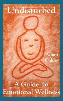 Undisturbed: A Guide to Emotional Wellness