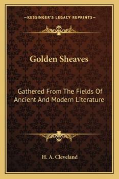 Golden sheaves gathered from the fields of ancient and modern literature
