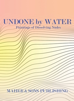 Hardcover Undone by Water: Paintings of Dissolving Nudes Book