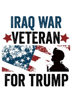 Paperback Iraq War Veteran For Trump: Veterans For Trump 2020 6x9 120 Page Wide Ruled Notebook Military Republican Supporters Book