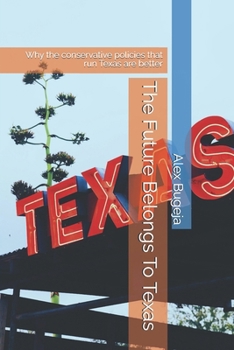 Paperback The Future Belongs To Texas: Why the conservative policies that run Texas are better Book