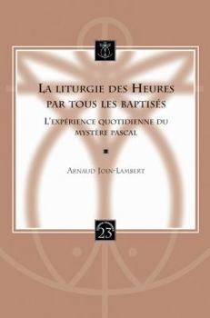 Paperback La Liturgie Des Heures Par Tous Les Baptises: L'Experience Quotidienne Du Mystere Pascal [French] Book