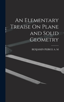 Hardcover An Elementary Treaise On Plane and Solid Geometry Book
