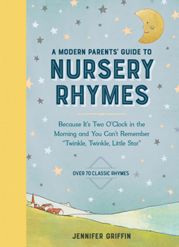 Hardcover A Modern Parents' Guide to Nursery Rhymes: Because It's Two O'Clock in the Morning and You Can't Remember Twinkle, Twinkle, Little Star - Over 70 Clas Book