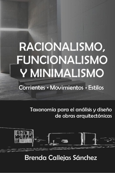Racionalismo, funcionalismo y minimalismo: Taxonomía para el análisis y diseño de obras arquitectónicas (Corrientes Movimientos Estilos)