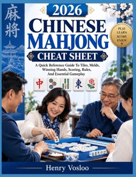 2026 CHINESE MAHJONG CHEAT SHEET: A Quick Reference Guide To Tiles, Melds, Winning Hands, Scoring, Rules, And Essential Gameplay