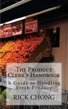 Paperback The Produce Clerk's Handbook: A Guide to Retailing & Handling Produce Book