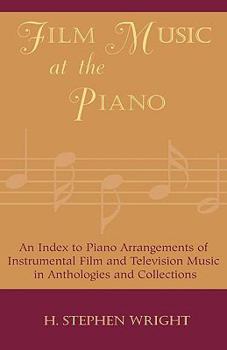 Hardcover Film Music at the Piano: An Index to Piano Arrangements of Instrumental Film and Television Music in Anthologies and Collections Book