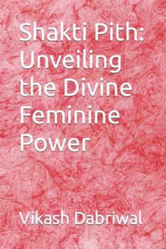 Paperback Shakti Pith: Unveiling the Divine Feminine Power Book
