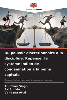 Du pouvoir discrétionnaire à la discipline: Repenser le système indien de condamnation à la peine capitale (French Edition)