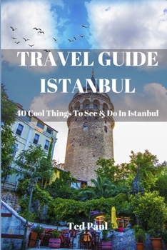 Paperback Travel Guide Istanbul 2023: 40 Cool Things To See & Do in Istanbul Book