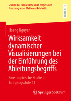 Wirksamkeit dynamischer Visualisierungen bei der Einführung des Ableitungsbegriffs: Eine empirische Studie in Jahrgangsstufe 11 (Studien zur ... in der Mathematikdidaktik) (German Edition)