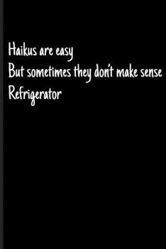 Paperback Haikus Are Easy But Sometimes They Don't Make Sense Refrigerator: Writing Journal Book