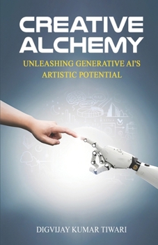 Paperback Creative Alchemy: Unleashing Generative AI's Artistic Potential Book