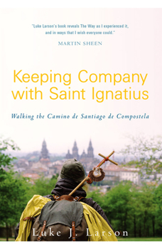 Paperback Keeping Company with Saint Ignatius: Walking the Camino de Santiago de Compostela Book